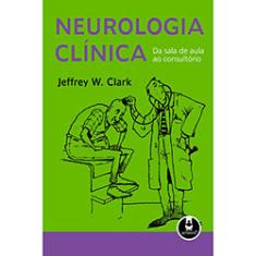Livro - Neurologia Clínica - Da Sala De Aula Ao Consultório