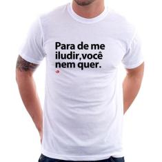 Camiseta Para de me iludir, você nem quer - Foca na Moda, Branco, G