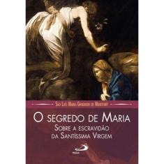 O segredo de maria - sobre A escravidao da santissima virgem