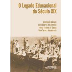 O Legado Educacional Do Seculo Xix - Autores Associados