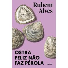 Livro - Ostra feliz não faz pérola