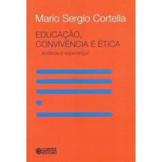 Educação, Convivência E Ética - Audácia E Esperança!