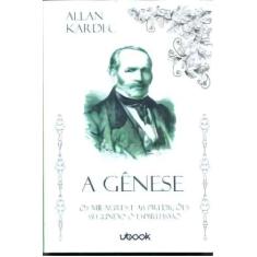 A Gênese: Os Milagres e as Predições Segundo o Espiritismo Sortido - U
