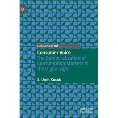 Consumer Voice: The Democratization of Consumption Markets in the Digital Age