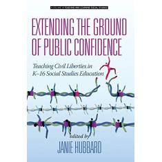 Extending the Ground of Public Confidence: Teaching Civil Liberties in K-16 Social Studies Education (hc)
