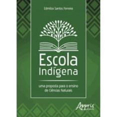 Escola Indígena - Uma Proposta Para O Ensino De Ciencias Naturais