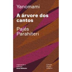 A árvore dos cantos: Ou o livro das transformações contadas pelos Yanomami do grupo Parahiteri