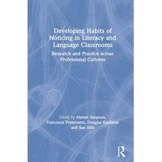 Developing Habits of Noticing in Literacy and Language Classrooms: Research and Practice across Professional Cultures