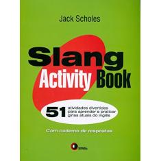 Slang activity book - 51 atividades: 51 Atividades Divertidas Para Aprender e Praticar Gírias Atuais do Inglês