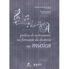 Prática De Instrumento Na Formação Da Docência Em Música - Edipuc-Rs