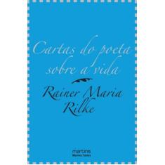 Cartas Do Poeta Sobre A Vida - A Sabedoria De Rilk - Martins - Martins