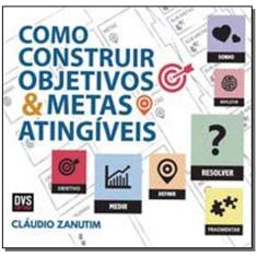 Como Construir Objetivos e Metas Atingíveis