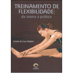 Treinamento De Flexibilidade - Da Teoria A Pratica
