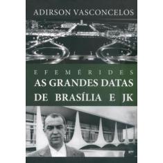 Efemérides. As Grandes Datas de Brasília E JK, 3