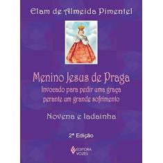 Menino Jesus de Praga: Invocado para pedir uma graça perante um grande sofrimento - Novena e ladainha