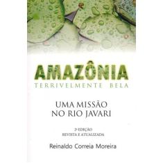 Amazônia Terrivelmente Bela. Uma Missão No Rio Javari - Thesaurus