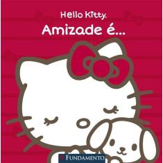 Livro - Hello Kitty - Amizade É...