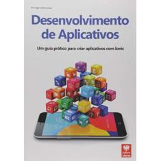 Desenvolvimento de Aplicativos. Um Guia Prático Para Criar Aplicativos com Ionic
