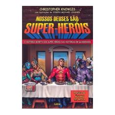 Livro - Nossos Deuses São Super Heróis: A História Secreta Dos Super-Heróis Das Histórias Em Quadrinhos.