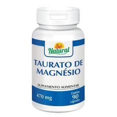 Taurato de Magnésio 470 mg 90 Cápsulas Só Natural