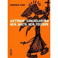 Antônio Conselheiro - Nem Santo, Nem Pecador
