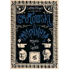 Grotowski & Companhia. Origens e Legado