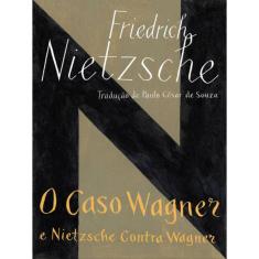 O Caso Wagner / Nietzsche Contra Wagner