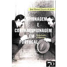 Espionagem e Contraespionagem em Portugal: Vicissitudes e Mistérios