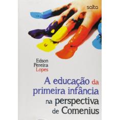 Livro - A Educação Da Primeira Infância Na Perspectiva De Comenius