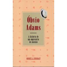 Óbvio Adams - A História de um Empresário de Sucesso