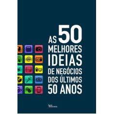 Livro - As 50 Melhores Ideias De Negócios Dos Últimos 50 Anos