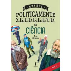 Manual Politicamente Incorreto da Ciência (Tom Bethell)