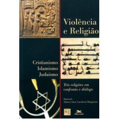 Livro - Violência E Religião - Cristianismo, Islamismo, Judaísmo