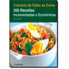 Culinária de Todas as Cores: 200 Receitas Incrementadas e Econômicas