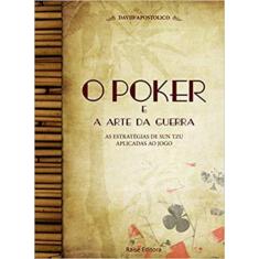 Poker e a Arte da Guerra, O: As Estratégias de Sun Tzu Aplicadas ao Jo