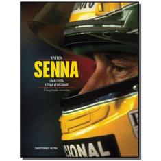 Ayrton Senna: Uma Lenda A Toda Velocidade