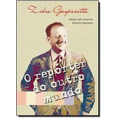 Repórter do Outro Mundo, O - VIDA E CONSCIENCIA