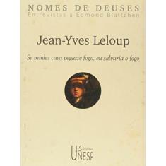 Jean-Yves Leloup: Se minha casa pegasse fogo, eu salvaria o fogo