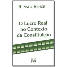 O lucro real no contexto constituição - 1 ed. /2018