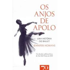 Os Anjos De Apolo: Uma História Do Ballet