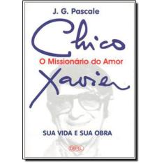 Chico Xavier: O Missionário Do Amor
