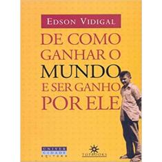 De Como Ganhar O Mundo E Ser Ganho Por Ele