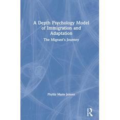 A Depth Psychology Model of Immigration and Adaptation: The Migrant's Journey