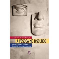 Pessoa No Discurso, A - Português E Espanhol Novo Olhar Sobre A Proximidade