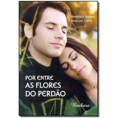 Por Entre as Flores do Perdão