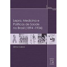 Lepra, medicina e políticas de saúde no Brasil (1894-1934)