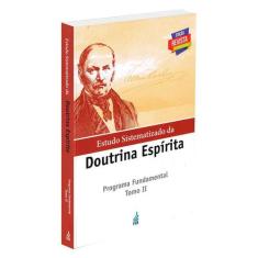 Estudo Sistematizado da Doutrina Espírita: Programa Fundamental - Tomo