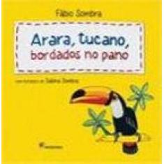 Livro - Arara, tucano: bordados no pano