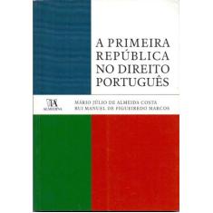 Primeira República No Direito Português, A - 01Ed/10 - Almedina