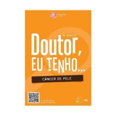 Doutor, Eu Tenho... Câncer de Pele - GEN